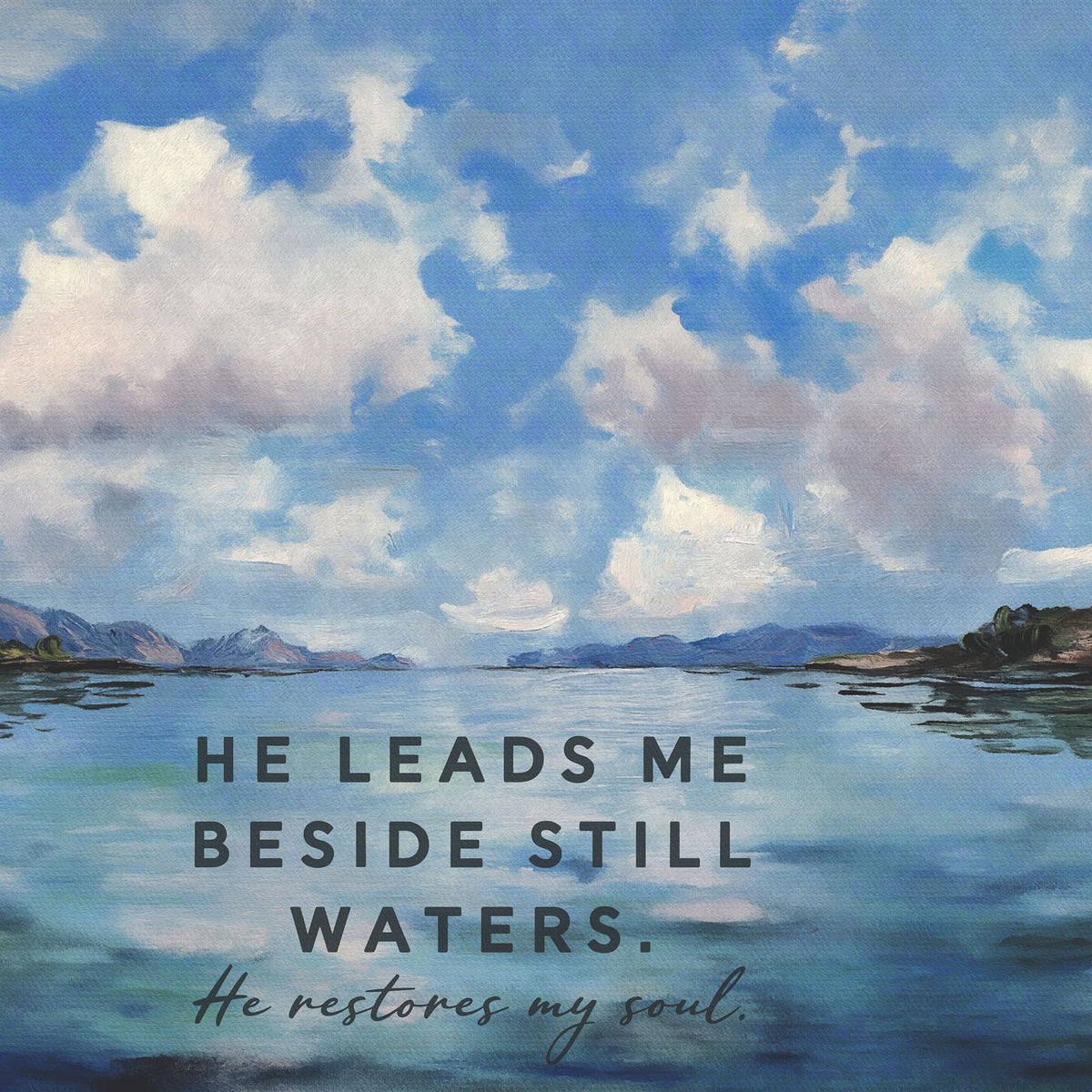 He Leads Me Beside Still Waters - Lake and Clouds Painting - Psalm 23